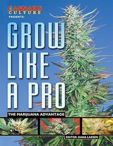 Grow like a Pro (The Marijuana Advantage) by Dana Larsen, 9780932551603