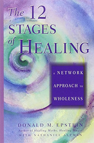 The 12 Stages of Healing (A Network Approach to Wholeness) by Donald M. Epstein, D.C., 9781878424082