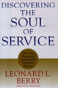 Discovering the Soul of Service (The Nine Drivers of Sustainable Business Success) by Leonard L. Berry, 9780684845111