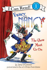 Fancy Nancy: The Show Must Go On by Jane O'Connor, Robin Preiss Glasser, 9780061703720