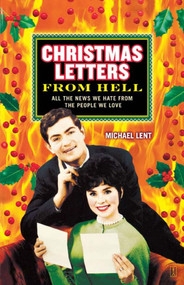 Christmas Letters from Hell (All the News We Hate from the People We Love) by Michael Lent, 9781416539964