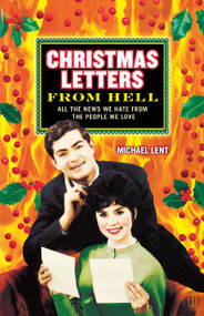 Christmas Letters from Hell (All the News We Hate from the People We Love) by Michael Lent, 9781416539964