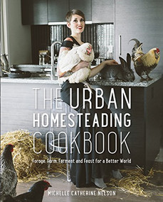 The Urban Homesteading Cookbook (Forage, Farm, Ferment and Feast for a Better World) by Michelle Nelson, Alison  Page, 9781771620819