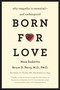 Born for Love (Why Empathy Is Essential--and Endangered) by Bruce D. Perry, Maia Szalavitz, 9780061656798