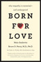 Born for Love (Why Empathy Is Essential--and Endangered) by Bruce D. Perry, Maia Szalavitz, 9780061656798