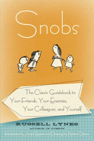 Snobs (The Classic Guidebook to Your Friends, Your Enemies, Your Colleagues, and Yourself) by Russell Lynes, 9780061706400