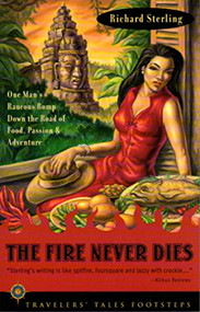 The Fire Never Dies (One Man's Raucous Romp Down the Road of Food, Passion, and Adventure) by Richard Sterling, 9781885211705