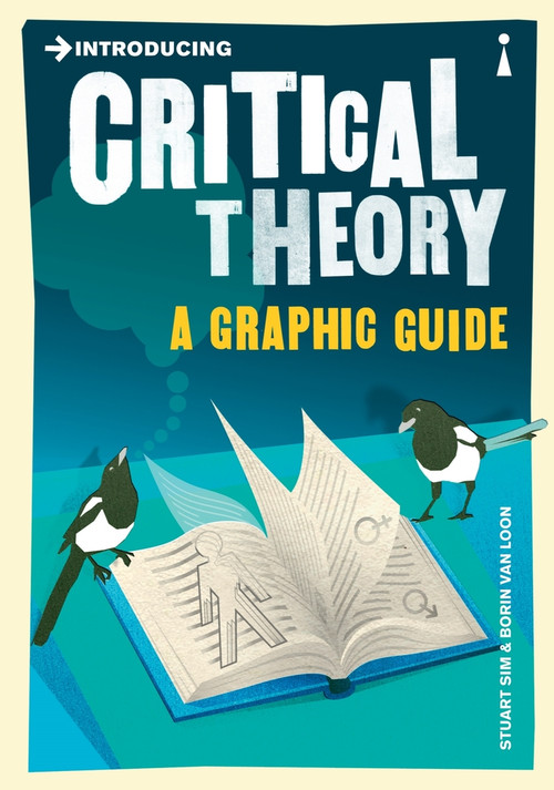 Introducing Critical Theory (A Graphic Guide) by Stuart Sim, Borin van Loon, 9781848310599