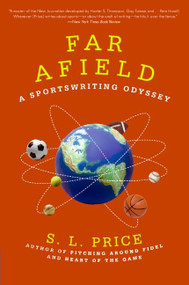 Far Afield (A Sportswriting Odyssey) by S.L. Price, 9780061708725