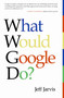 What Would Google Do? by Jeff Jarvis, 9780061709715