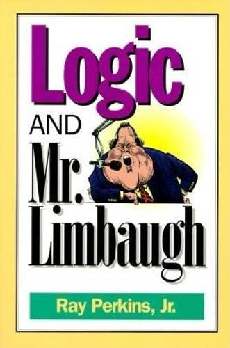 Logic and Mr. Limbaugh (A Dittohead's Guide To Fallacious Reading) by Ray Perkins, 9780812692945
