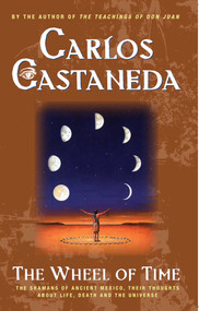 The Wheel Of Time (The Shamans Of Mexico Their Thoughts About Life Death And The Universe) by Carlos Castaneda, 9780743412803