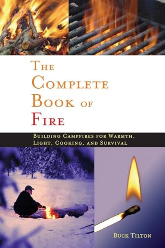 Complete Book of Fire (Building Campfires for Warmth, Light, Cooking, and Survival) by Buck Tilton, 9780897326339