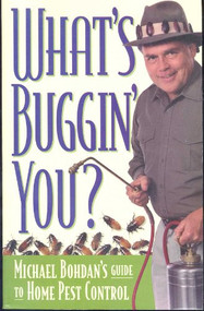What's Buggin' You? (Michael Bohdan's Guide to Home Pest Control) by Michael Bohdan, 9781891661013