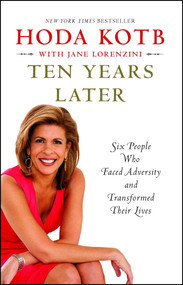 Ten Years Later (Six People Who Faced Adversity and Transformed Their Lives) by Hoda Kotb, 9781451656046