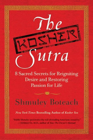 The Kosher Sutra (Eight Sacred Secrets for Reigniting Desire and Restoring Passion for Life) by Shmuley Boteach, 9780061668333