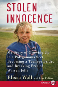 Stolen Innocence (My Story of Growing Up in a Polygamous Sect, Becoming a Teenage Bride, and Breaking Free of Warren Jeffs) - 9780061668371 by Elissa Wall, Lisa Pulitzer, 9780061668371