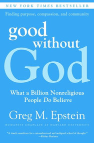 Good Without God (What a Billion Nonreligious People Do Believe) by Greg Epstein, 9780061670121