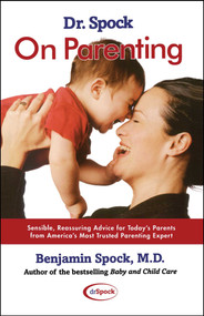 Dr. Spock On Parenting (Sensible, Reassuring Advice for Today's Parent) by Benjamin Spock, 9780743426831