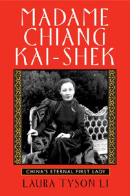 Madame Chiang Kai-shek (China's Eternal First Lady) by Laura Tyson Li, 9780802143228