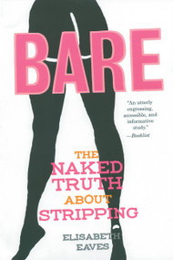 Bare (The Naked Truth About Stripping) by Elisabeth Eaves, 9781580051217