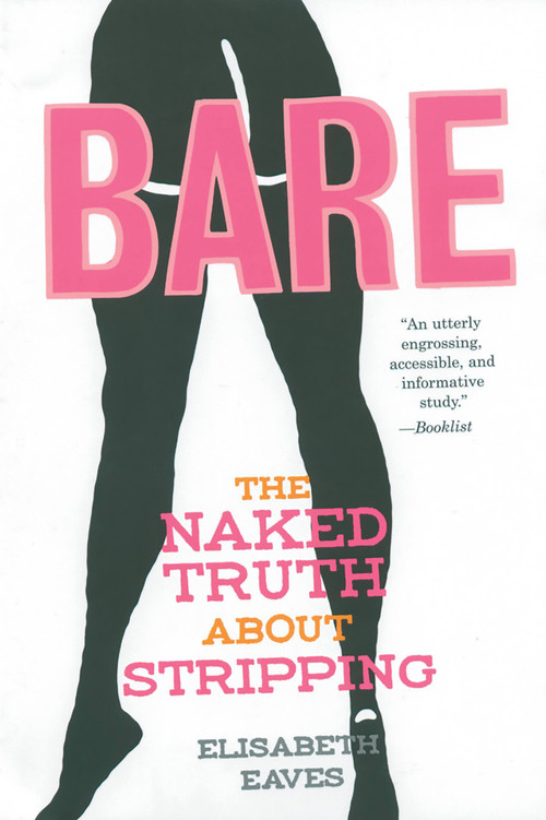 Bare (The Naked Truth About Stripping) by Elisabeth Eaves, 9781580051217