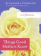 Things Good Mothers Know (A Celebration) by Alexandra Stoddard, 9780061714429