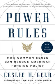 Power Rules (How Common Sense Can Rescue American Foreign Policy) by Leslie H. Gelb, PhD, 9780061714566