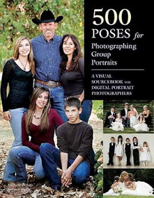 500 Poses for Photographing Group Portraits (A Visual Sourcebook for Digital Portrait Photographers) by Michelle Perkins, 9781608955527