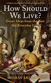 How Should We Live? (Great Ideas from the Past for Everyday Life) by Roman Krznaric, 9781933346847