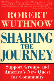 Sharing the Journey (Support Groups and the Quest for a New Community) by Robert Wuthnow, 9780684826233