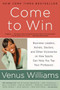Come to Win (Business Leaders, Artists, Doctors, and Other Visionaries on How Sports Can Help You Top Your Profession) by Venus Williams, Kelly E. Carter, 9780061718274