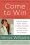 Come to Win (Business Leaders, Artists, Doctors, and Other Visionaries on How Sports Can Help You Top Your Profession) by Venus Williams, Kelly E. Carter, 9780061718274