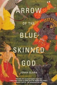 Arrow of the Blue-Skinned God (Retracing the Ramayana Through India) by Jonah Blank, 9780802137333