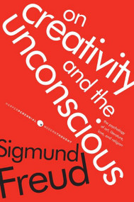 On Creativity and the Unconscious (The Psychology of Art, Literature, Love, and Religion) by Sigmund Freud, 9780061718694