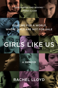 Girls Like Us (Fighting for a World Where Girls Are Not for Sale: A Memoir) by Rachel Lloyd, 9780061582066