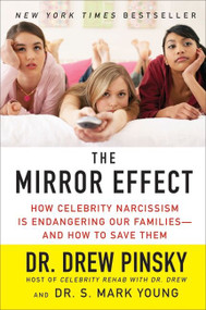 The Mirror Effect (How Celebrity Narcissism Is Endangering Our Families--and How to Save Them) by Drew Pinsky, S. Mark Young, 9780061582349