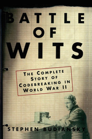 Battle of Wits (The Complete Story of Codebreaking in World War II) by Stephen Budiansky, 9780743217347