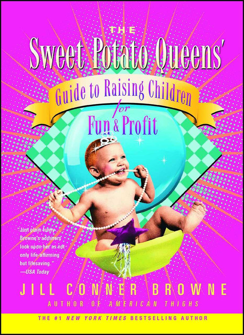 The Sweet Potato Queens' Guide to Raising Children for Fun and Profit by Jill Conner Browne, 9780743278379