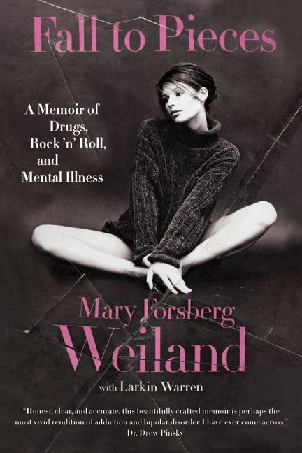 Fall to Pieces (A Memoir of Drugs, Rock 'n' Roll, and Mental Illness) by Mary Forsberg Weiland, Larkin Warren, 9780061719165