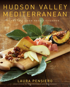 Hudson Valley Mediterranean (The Gigi Good Food Cookbook) by Laura Pensiero, 9780061719172