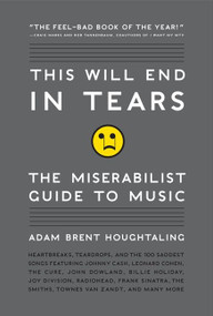 This Will End in Tears (The Miserabilist Guide to Music) by Adam Brent Houghtaling, 9780061719677