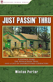 Just Passin' Thru (A Vintage Store, the Appalachian Trail, and a Cast of Unforgettable Characters) by Winton Porter, 9780897328494