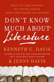 Don't Know Much About® Literature (What You Need to Know but Never Learned About Great Books and Authors) by Kenneth C. Davis, 9780061719806