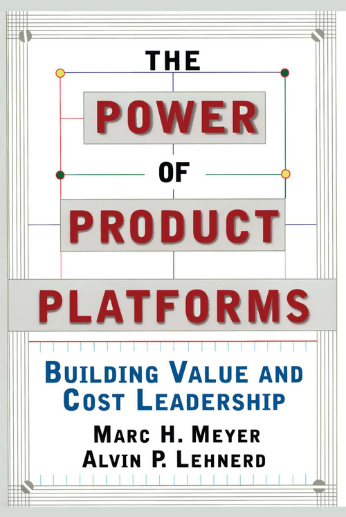 The Power of Product Platforms by Alvin P. Lehnerd, Marc H. Meyer, 9781451655308