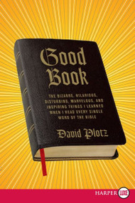 Good Book (The Bizarre, Hilarious, Disturbing, Marvelous, and Inspiring Things I Learned When I Read Every Single Word of the Bible) - 9780061719950 by David Plotz, 9780061719950
