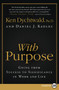 With Purpose (Going from Success to Significance in Work and Life) by Ken Dychtwald, PhD, Daniel J. Kadlec, 9780061720024