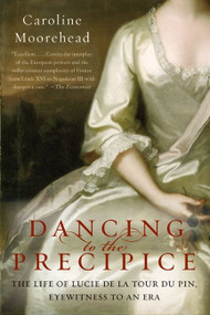 Dancing to the Precipice (The Life of Lucie de la Tour du Pin, Eyewitness to an Era) - 9780061684425 by Caroline Moorehead, 9780061684425