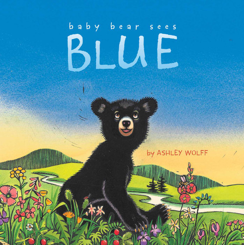 Baby Bear Sees Blue - 9781442413061 by Ashley Wolff, Ashley Wolff, 9781442413061