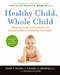 Healthy Child, Whole Child (Integrating the Best of Conventional and Alternative Medicine to Keep Your Kids Healthy) by Stuart H. Ditchek, M.D., Russell H. Greenfield, M.D., 9780061685989